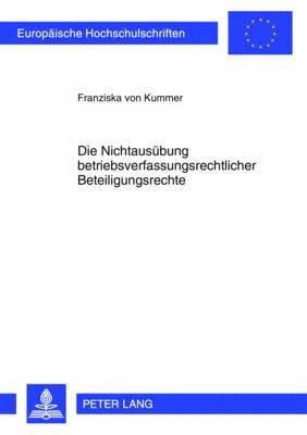 Franziska Von Kummer - Die Nichtausuebung Betriebsverfassungsrechtlicher Beteiligungsrechte, Häftad