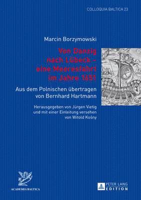 Jürgen Vietig, Academia Baltica - Von Danzig Nach Luebeck - Eine Meeresfahrt Im Jahre 1651, Inbunden