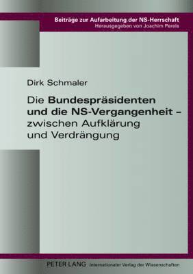 Dirk Schmaler, Joachim Perels - Bundespraesidenten Und Die Ns-Vergangenheit - Zwischen Aufklaerung Und Verdraengung, Inbunden