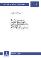Friederike Wiegand - Fehlerbeweis Und Der Beweis Der Haftungsbegruendenden Kausalitaet Im Produkthaftungsprozess, Häftad