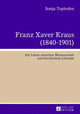 Sonja Tophofen - Franz Xaver Kraus (1840-1901), Inbunden. Tillgänglighet: Tillfälligt slut