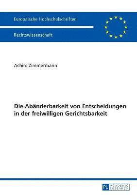Achim Zimmermann - Abaenderbarkeit von Entscheidungen in der freiwilligen Gerichtsbarkeit, Häftad