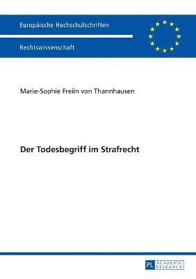 Marie-Sophie Von Thannhausen - Todesbegriff im Strafrecht, Häftad
