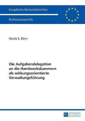 Nicole S Blinn - Aufgabendelegation an die Handwerkskammern als wirkungsorientierte Verwaltungsfuehrung, Häftad