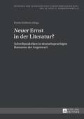 Neuer Ernst in Der Literatur?: Schreibpraktiken in Deutschsprachigen Romanen Der Gegenwart