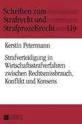 Strafverteidigung in Wirtschaftsstrafverfahren Zwischen Rechtsmissbrauch, Konflikt Und Konsens