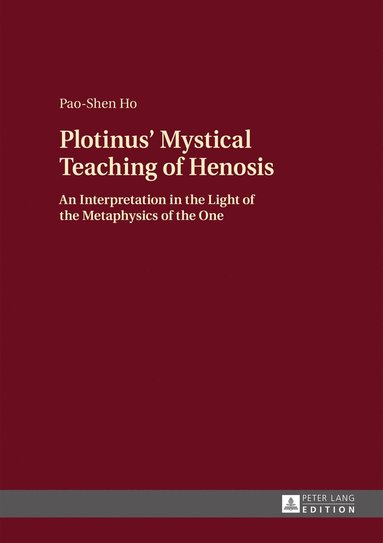 Plotinus' Mystical Teaching of Henosis av Pao-Shen Ho