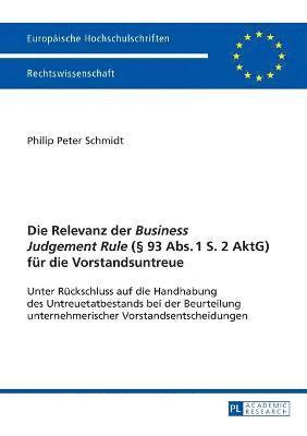 Philip Peter Schmidt - Relevanz der Business Judgement Rule (§ 93 Abs. 1 S. 2 AktG) fuer die Vorstandsuntreue, Häftad