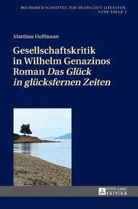 Gesellschaftskritik in Wilhelm Genazinos Roman Das Glueck in gluecksfernen Zeiten