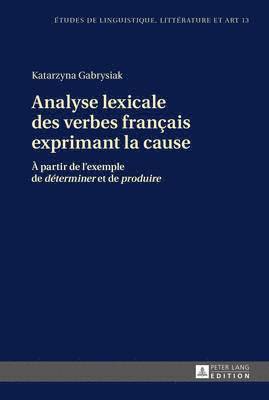 Gabrysiak-K, Georgios Gounalakis, Katarzyna Wolowska - Analyse lexicale des verbes français exprimant la cause, Häftad