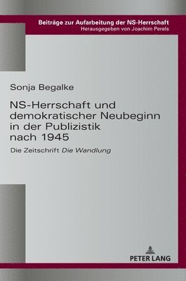 Sonja Begalke, Joachim Perels - NS-Herrschaft und demokratischer Neubeginn in der Publizistik nach 1945, Inbunden