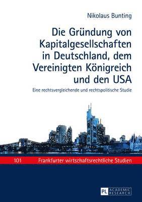 Gruendung Von Kapitalgesellschaften in Deutschland, Dem Vereinigten Koenigreich Und Den USA