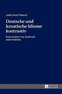 Anita Pavic Pintaric - Deutsche und kroatische Idiome kontrastiv, Inbunden