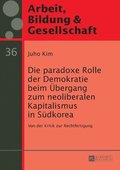 paradoxe Rolle der Demokratie beim Uebergang zum neoliberalen Kapitalismus in Suedkorea