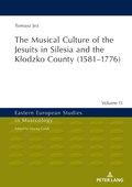 Musical Culture of the Jesuits in Silesia and the K?odzko County (1581-1776)