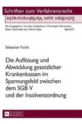 Aufloesung und Abwicklung gesetzlicher Krankenkassen im Spannungsfeld zwischen dem SGB V und der Insolvenzordnung