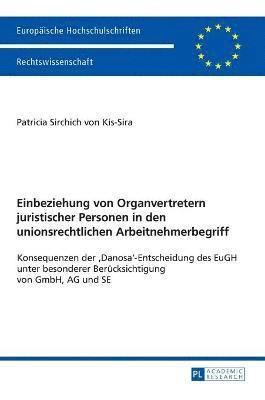 Patricia Sirchich Von Kis-Sira - Einbeziehung von Organvertretern juristischer Personen in den unionsrechtlichen Arbeitnehmerbegriff, Inbunden