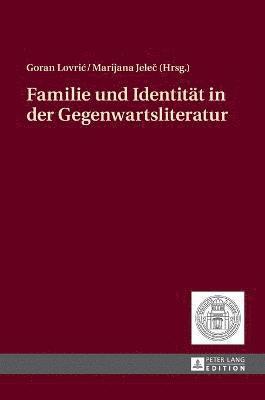 Goran Lovric, Marijana Jeleč - Familie und Identitaet in der Gegenwartsliteratur, Inbunden