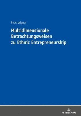 Petra Aigner - Multidimensionale Betrachtungsweisen Zu Ethnic Entrepreneurship, Häftad