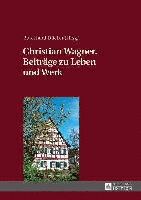 Burckhard Dücker - Christian Wagner. Beitraege Zu Leben Und Werk, Inbunden