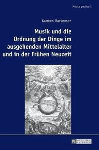 Musik Und Die Ordnung Der Dinge Im Ausgehenden Mittelalter Und in Der Fruehen Neuzeit