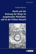 Musik Und Die Ordnung Der Dinge Im Ausgehenden Mittelalter Und in Der Fruehen Neuzeit