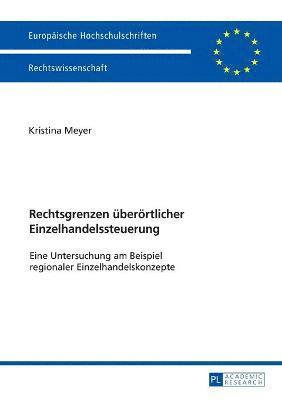 Kristina Meyer - Rechtsgrenzen ueberoertlicher Einzelhandelssteuerung, Häftad