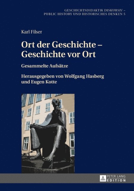 Filser Karl Filser, Kotte Eugen Kotte, Hasberg Wolfgang Hasberg - Ort der Geschichte – Geschichte vor Ort, E-bok
