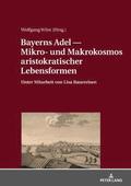 Bayerns Adel &#8213; Mikro- Und Makrokosmos Aristokratischer Lebensformen
