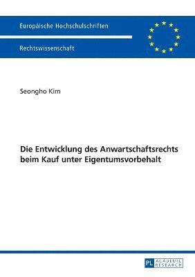 Seongho Kim - Die Entwicklung Des Anwartschaftsrechts Beim Kauf Unter Eigentumsvorbehalt, Häftad
