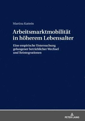 Martina Kattein - Arbeitsmarktmobilitaet in hoeherem Lebensalter, Inbunden