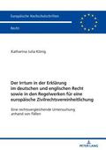 Irrtum in Der Erklaerung Im Deutschen Und Englischen Recht Sowie in Den Regelwerken Fuer Eine Europaeische Zivilrechtsvereinheitlichung