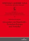 Alexander von Humboldt - Zwischen Europa und Amerika