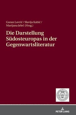 Goran Lovric, Slavija Kabic, Marijana Jelec - Darstellung Suedosteuropas in der Gegenwartsliteratur, Inbunden