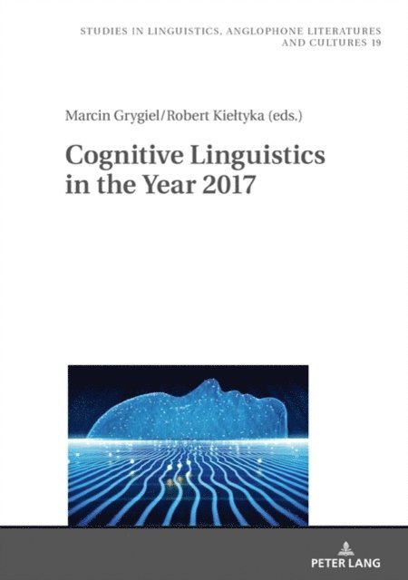 Kieltyka Robert Kieltyka, Grygiel Marcin Grygiel - Cognitive Linguistics in the Year 2017, E-bok