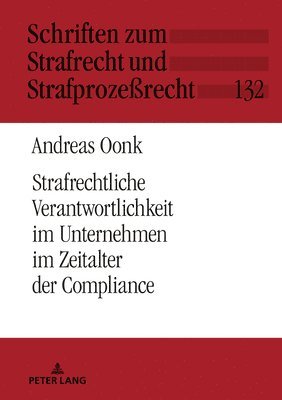 Andreas Oonk - Strafrechtliche Verantwortlichkeit im Unternehmen im Zeitalter der Compliance, Inbunden