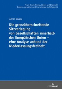 Grenzueberschreitende Sitzverlegung Von Gesellschaften Innerhalb Der Europaeischen Union - Eine Analyse Anhand Der Niederlassungsfreiheit