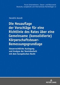 Neuauflage der Vorschlaege fuer eine Richtlinie des Rates ueber eine Gemeinsame (konsolidierte) Koerperschaftsteuer-Bemessungsgrundlage