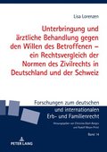 Unterbringung Und Aerztliche Behandlung Gegen Den Willen Des Betroffenen - Ein Rechtsvergleich Der Normen Des Zivilrechts in Deutschland Und Der Schweiz
