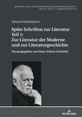 Spaete Schriften Zur Literatur. Teil 1: Zur Literatur Der Moderne Und Zur Literaturgeschichte