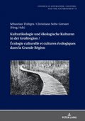Kulturoekologie und oekologische Kulturen in der Groÿregion / ÿcologie culturelle et cultures écologiques dans la Grande Région
