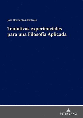 José Barrientos-Rastrojo - Tentativas Experienciales Para Una Filosofía Aplicada, Inbunden