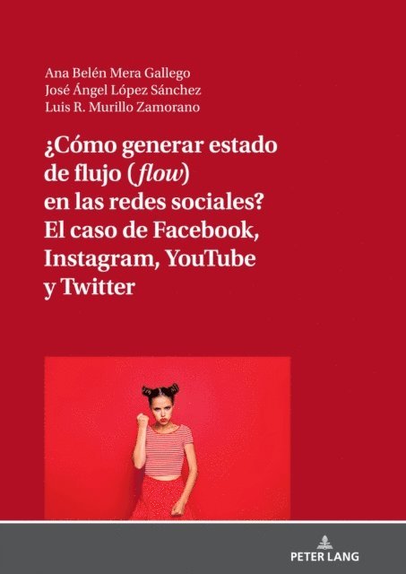 Mera Gallego Ana Belen Mera Gallego, Lopez Sanchez Jose Angel Lopez Sanchez, Murillo-Zamorano Luis R. Murillo-Zamorano - ¿Cómo generar estado de flujo (flow) en las redes sociales? El caso de Facebook, Instagram, YouTube y Twitter, E-bok