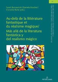 Au-Del� de la Litt�rature Fantastique Et Du R�alisme Magique / M�s All� de la Literatura Fant�stica Y del Realismo M�gico