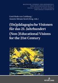 (Un)paedagogische Visionen fuer das 21. Jahrhundert / (Non-)Educational Visions for the 21st Century