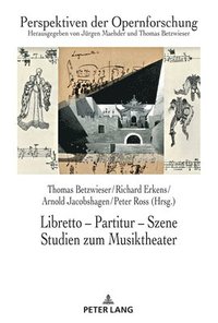 Libretto - Partitur - Szene. Studien zum Musiktheater