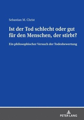Sebastian Christ - Ist der Tod schlecht oder gut fuer den Menschen, der stirbt?, Inbunden