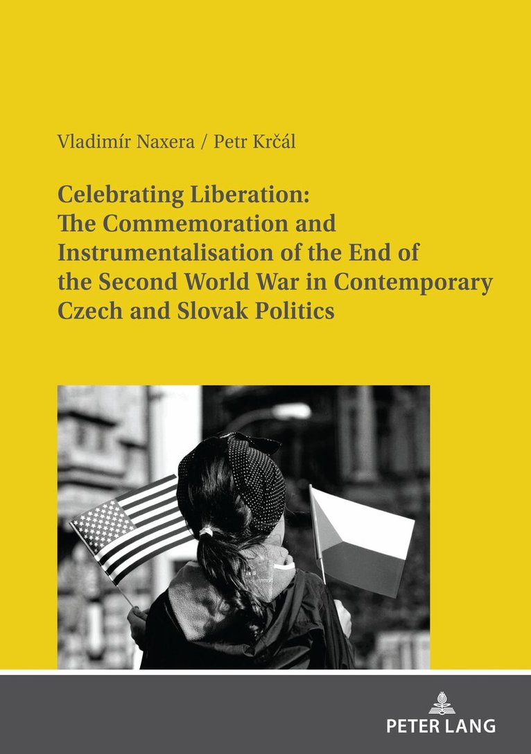 Vladimír Naxera, Petr Krčál - Celebrating Liberation: The Commemoration and Instrumentalisation of the End of the Second World War in Contemporary Czech and Slovak Politics, Häftad. Tillgänglighet: Lägg i varukorg