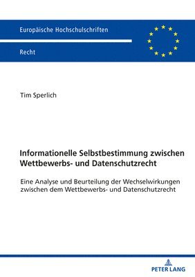 Tim Sperlich - Informationelle Selbstbestimmung zwischen Wettbewerbs- und Datenschutzrecht, Häftad