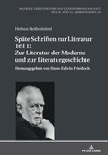 Spaete Schriften zur Literatur. Teil 1: Zur Literatur der Moderne und zur Literaturgeschichte